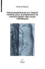 Rares experiences sur l'esprit mineral, pour la preparation et transmutation des corps metaliques