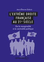 L'EXTREME DROITE FRANCAISE AU 21E SIECLE. DE LA MARGINALITE A LA CENTRALITE POLITIQUE