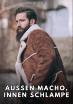 Außen Macho, innen Schlampe