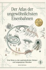Der Atlas der ungewöhnlichsten Eisenbahnen