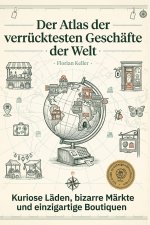 Der Atlas der verrücktesten Geschäfte der Welt