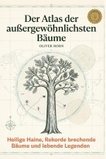 Der Atlas der außergewöhnlichsten Bäume