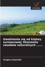 Uwolnienie sie od klatwy surowcowej; Ekonomia zasobów naturalnych ......