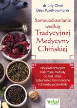 Samouzdrawianie według Tradycyjnej Medycyny Chińskiej.  Najskuteczniejsze naturalne metody na ból, stres, zaburzenia hormonalne i choroby przewlekłe