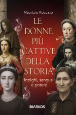 donne più cattive della storia. Intrighi, sangue e potere