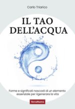 Tao dell'acqua. L'incontro tra la ricerca scientifica e quella interiore per costruire nuovi paradigmi ecologici