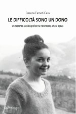 difficoltà sono un dono. Un racconto autobiografico tra ristrettezze, arte e bijoux