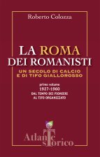 Roma dei romanisti. Un secolo di calcio e tifo giallorosso