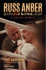 Russ Anber: Unrivaled - A Boxing Memoir