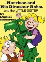 Harison and his Dinosaur Robot and the Little Sister
