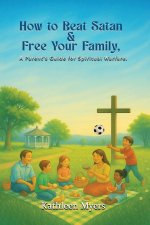 How to Beat Satan and Free Your Family