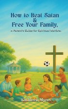 How to Beat Satan and Free Your Family