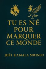 TU ES NÉ POUR MARQUER CE MONDE