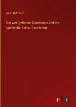 Der westgotische Arianismus und die spanische Ketzer-Geschichte