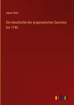 Die Geschichte der pragmatischen Sanction bis 1740