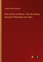 Über Lachen und Weinen - Über die Stellung deutscher Philosophen zum Leben