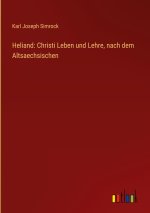 Heliand: Christi Leben und Lehre, nach dem Altsaechsischen