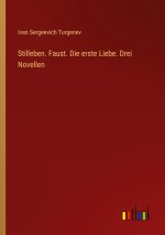 Stilleben. Faust. Die erste Liebe. Drei Novellen
