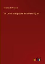 Die Lieder und Sprüche des Omar Chajjâm