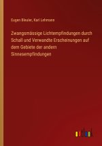 Zwangsmässige Lichtempfindungen durch Schall und Verwandte Erscheinungen auf dem Gebiete der andern Sinnesempfindungen