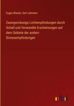Zwangsmässige Lichtempfindungen durch Schall und Verwandte Erscheinungen auf dem Gebiete der andern Sinnesempfindungen