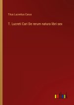 T. Lucreti Cari De rerum natura libri sex