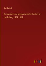 Romantiker und germanistische Studien in Heidelberg 1804-1808