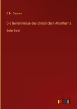 Die Geheimnisse des christlichen Alterthums