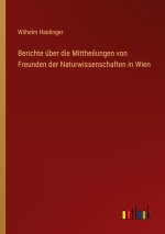 Berichte über die Mittheilungen von Freunden der Naturwissenschaften in Wien