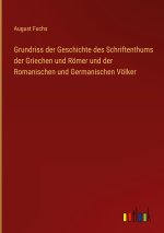 Grundriss der Geschichte des Schriftenthums der Griechen und Römer und der Romanischen und Germanischen Völker