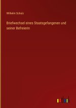 Briefwechsel eines Staatsgefangenen und seiner Befreierin