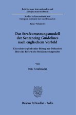 Das Strafzumessungsmodell der Sentencing Guidelines nach englischem Vorbild
