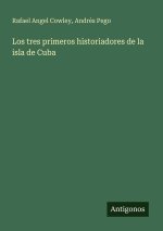 Los tres primeros historiadores de la isla de Cuba