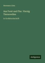 Aus Forst und Flur. Vierzig Tiernovellen