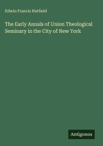 The Early Annals of Union Theological Seminary in the City of New York