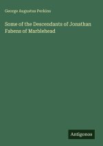 Some of the Descendants of Jonathan Fabens of Marblehead