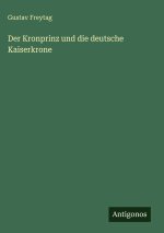 Der Kronprinz und die deutsche Kaiserkrone