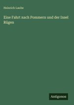 Eine Fahrt nach Pommern und der Insel Rügen