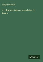 A cultura do tabaco : nas vinhas do Douro