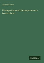Vehmgerichte und Hexenprozesse in Deutschland