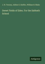 Sweet Fields of Eden. For the Sabbath School