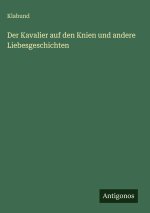 Der Kavalier auf den Knien und andere Liebesgeschichten