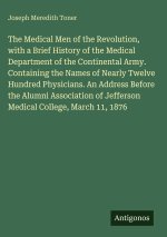 The Medical Men of the Revolution, with a Brief History of the Medical Department of the Continental Army. Containing the Names of Nearly Twelve Hundr