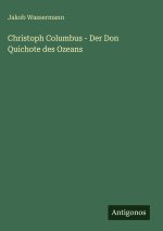 Christoph Columbus - Der Don Quichote des Ozeans