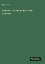 Wan Lee, the Pagan, and Other Sketches