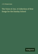 The Voice of Joy. A Collection of New Songs for the Sunday School