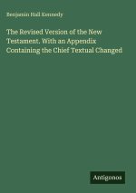 The Revised Version of the New Testament. With an Appendix Containing the Chief Textual Changed