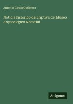 Noticia historico descriptiva del Museo Arqueológico Nacional