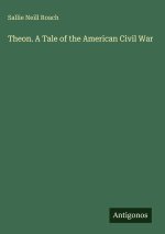 Theon. A Tale of the American Civil War