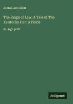 The Reign of Law; A Tale of The Kentucky Hemp Fields